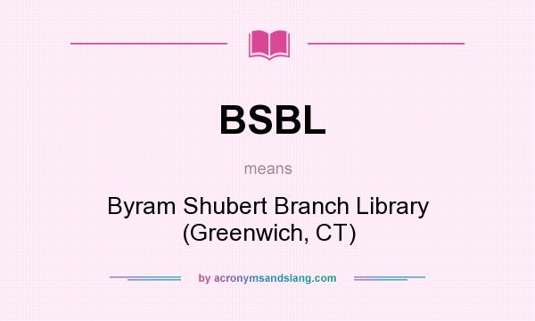 What does BSBL mean? It stands for Byram Shubert Branch Library (Greenwich, CT)