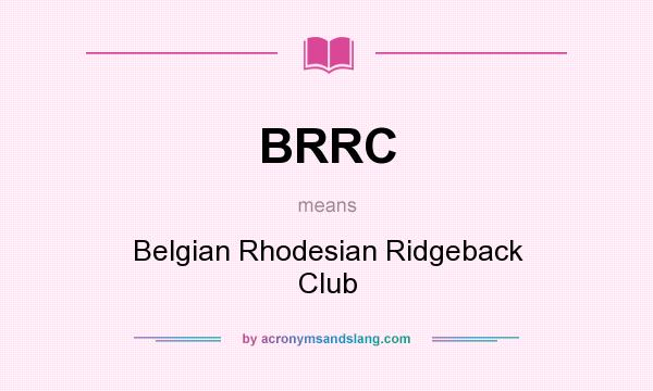 What does BRRC mean? It stands for Belgian Rhodesian Ridgeback Club