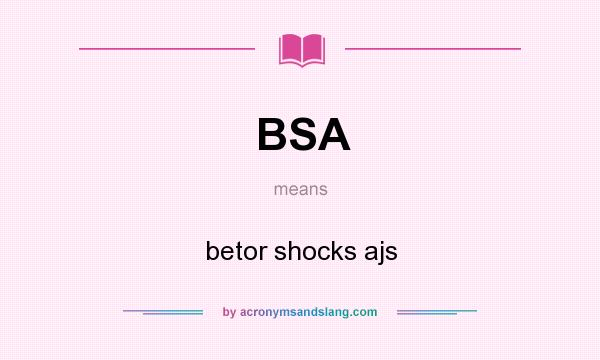 What does BSA mean? It stands for betor shocks ajs