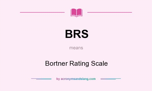 What does BRS mean? It stands for Bortner Rating Scale