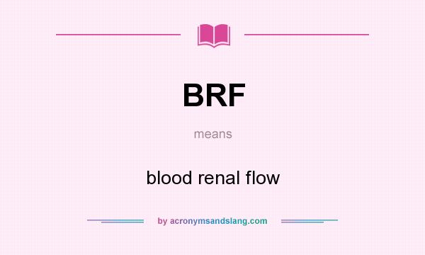 What does BRF mean? It stands for blood renal flow