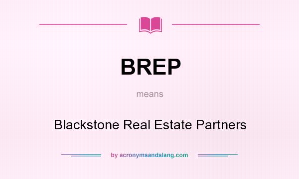 What does BREP mean? It stands for Blackstone Real Estate Partners