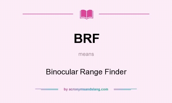 What does BRF mean? It stands for Binocular Range Finder