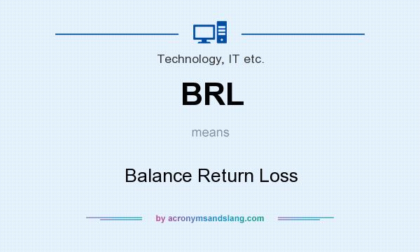 What does BRL mean? It stands for Balance Return Loss