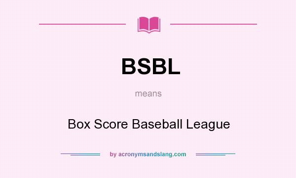 What does BSBL mean? It stands for Box Score Baseball League