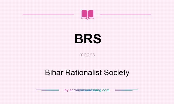 What does BRS mean? It stands for Bihar Rationalist Society