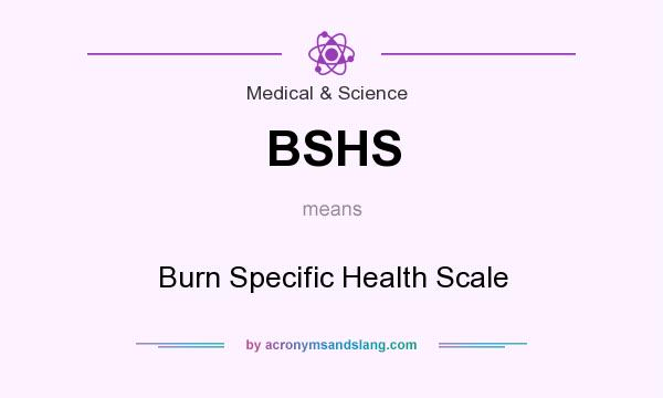 What does BSHS mean? It stands for Burn Specific Health Scale