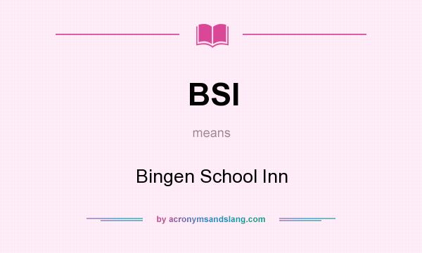 What does BSI mean? It stands for Bingen School Inn
