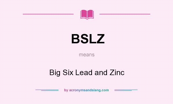 What does BSLZ mean? It stands for Big Six Lead and Zinc