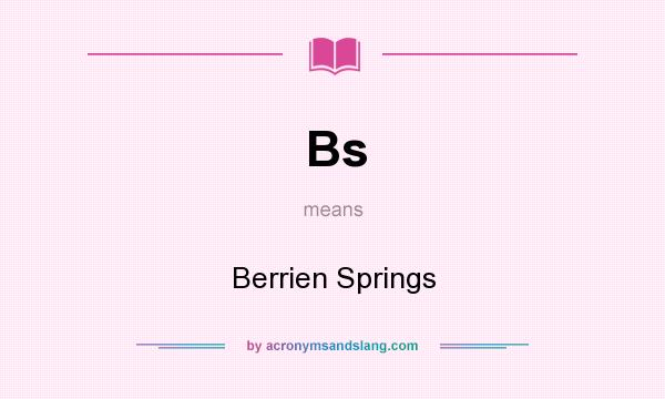 What does Bs mean? It stands for Berrien Springs