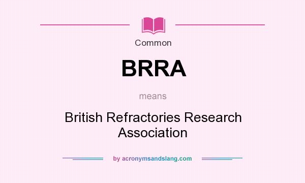 What does BRRA mean? It stands for British Refractories Research Association