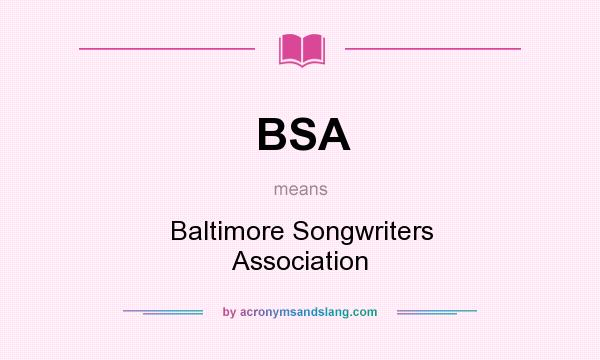What does BSA mean? It stands for Baltimore Songwriters Association