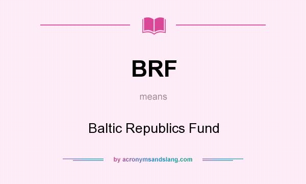 What does BRF mean? It stands for Baltic Republics Fund