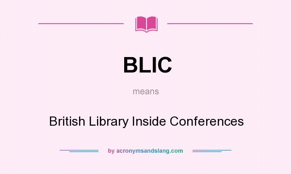What does BLIC mean? It stands for British Library Inside Conferences