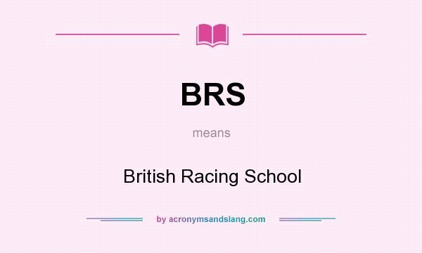 What does BRS mean? It stands for British Racing School