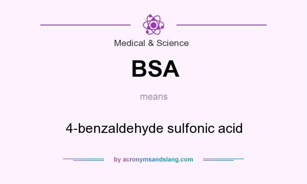 What does BSA mean? It stands for 4-benzaldehyde sulfonic acid