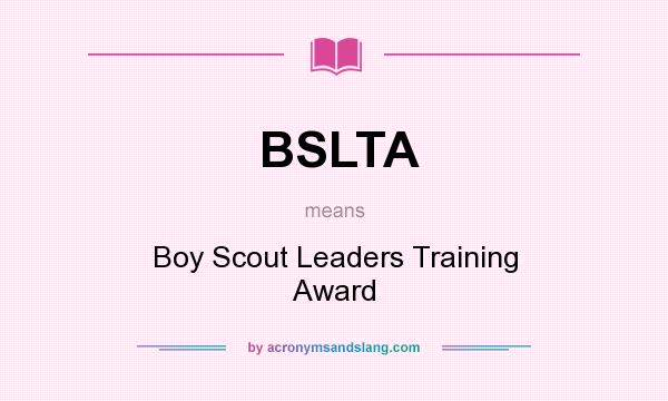 What does BSLTA mean? It stands for Boy Scout Leaders Training Award