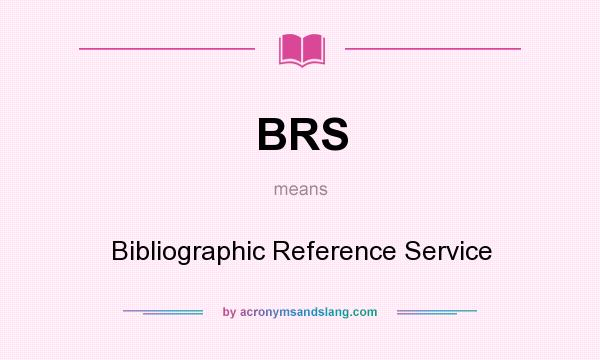 What does BRS mean? It stands for Bibliographic Reference Service