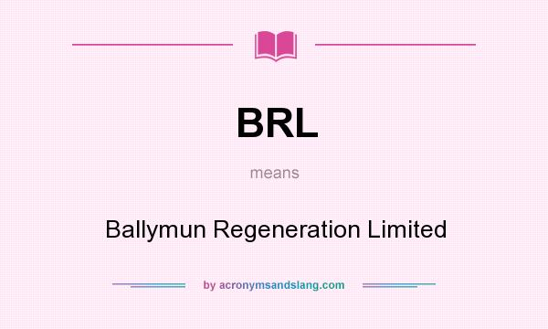 What does BRL mean? It stands for Ballymun Regeneration Limited