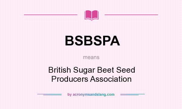 What does BSBSPA mean? It stands for British Sugar Beet Seed Producers Association