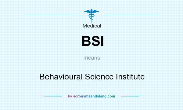What does BSI mean? It stands for Behavioural Science Institute