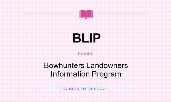What does BLIP mean? It stands for Bowhunters Landowners Information Program