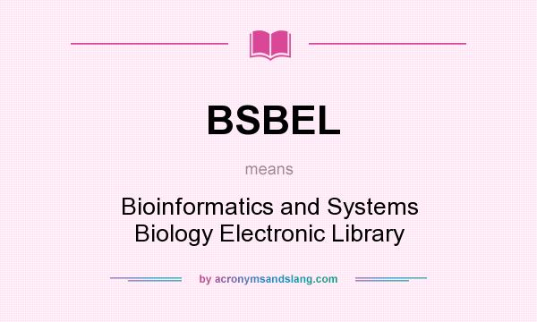 What does BSBEL mean? It stands for Bioinformatics and Systems Biology Electronic Library