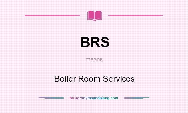 What does BRS mean? It stands for Boiler Room Services