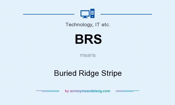 What does BRS mean? It stands for Buried Ridge Stripe