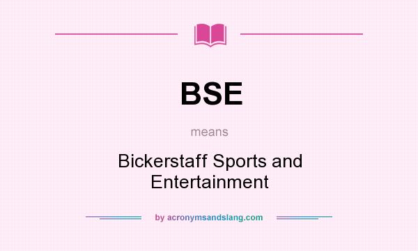 What does BSE mean? It stands for Bickerstaff Sports and Entertainment