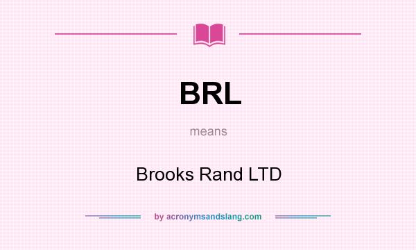 What does BRL mean? It stands for Brooks Rand LTD
