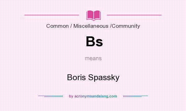 What does Bs mean? It stands for Boris Spassky