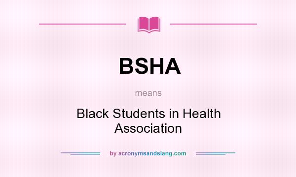 What does BSHA mean? It stands for Black Students in Health Association