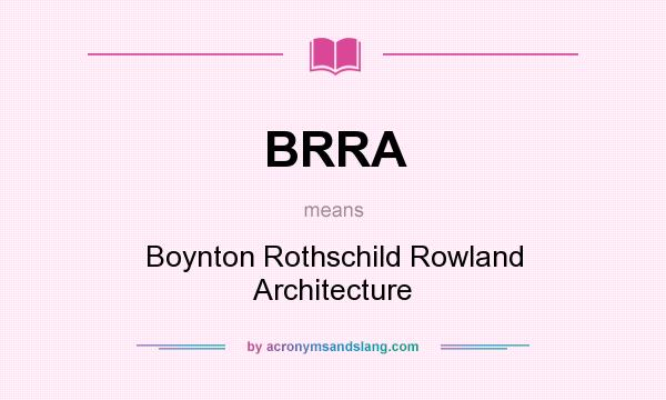 What does BRRA mean? It stands for Boynton Rothschild Rowland Architecture