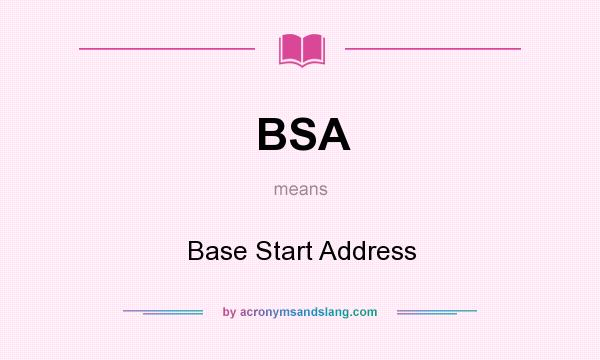 What does BSA mean? It stands for Base Start Address
