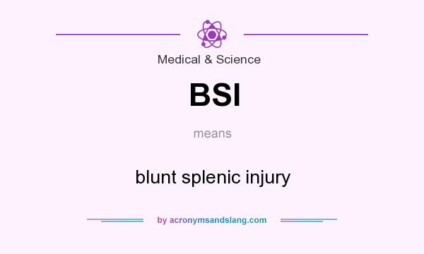 What does BSI mean? It stands for blunt splenic injury