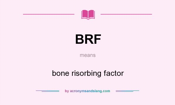 What does BRF mean? It stands for bone risorbing factor