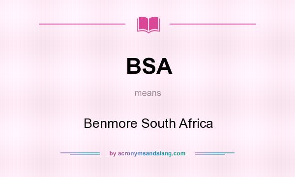 What does BSA mean? It stands for Benmore South Africa