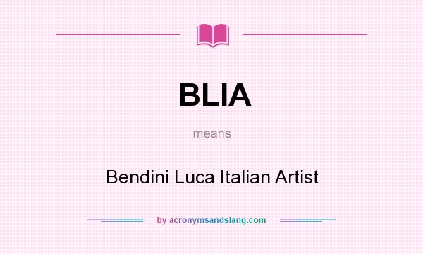 What does BLIA mean? It stands for Bendini Luca Italian Artist