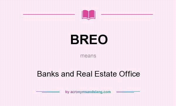 What does BREO mean? It stands for Banks and Real Estate Office