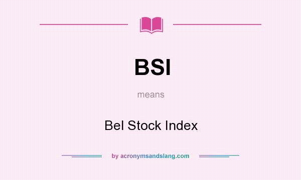 What does BSI mean? It stands for Bel Stock Index