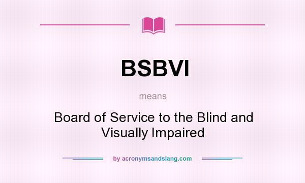 What does BSBVI mean? It stands for Board of Service to the Blind and Visually Impaired