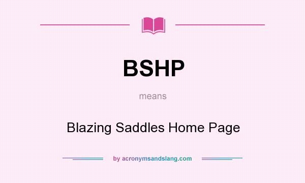 What does BSHP mean? It stands for Blazing Saddles Home Page