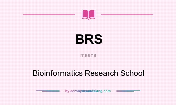 What does BRS mean? It stands for Bioinformatics Research School