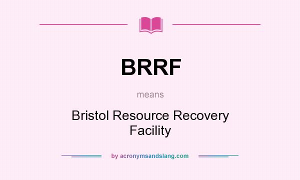 What does BRRF mean? It stands for Bristol Resource Recovery Facility