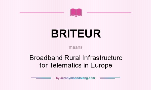 What does BRITEUR mean? It stands for Broadband Rural Infrastructure for Telematics in Europe