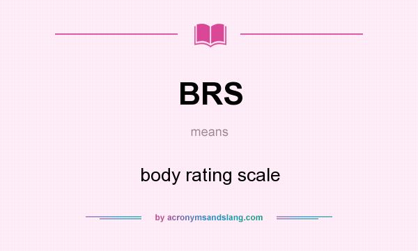 What does BRS mean? It stands for body rating scale