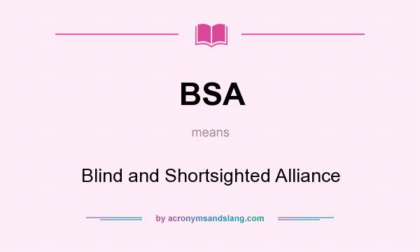 What does BSA mean? It stands for Blind and Shortsighted Alliance