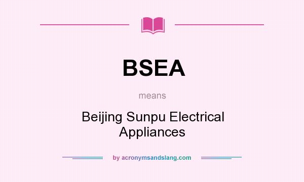 What does BSEA mean? It stands for Beijing Sunpu Electrical Appliances