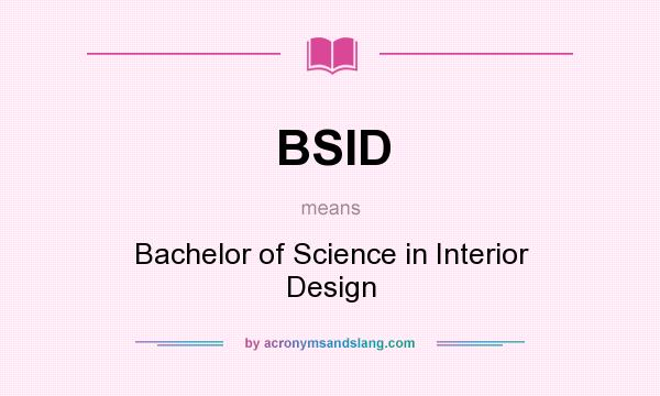 What does BSID mean? It stands for Bachelor of Science in Interior Design